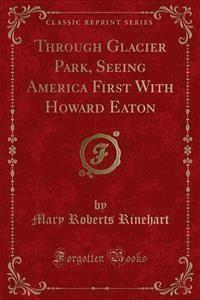 Through Glacier Park, Seeing America First With Howard Eaton - Mary Roberts Rinehart - E-Book