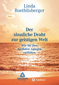 Der sinnliche Draht zur geistigen Welt - Linda Vera Roethlisberger - E-Book