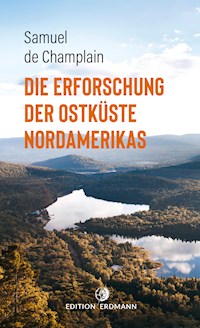 Die Erforschung der Ostküste Nordamerikas - Samuel de Champlain - E-Book