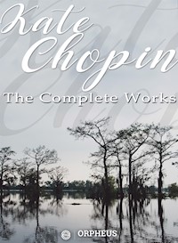 Kate Chopin: The Complete Works (Annotated) - Kate Chopin - E-Book