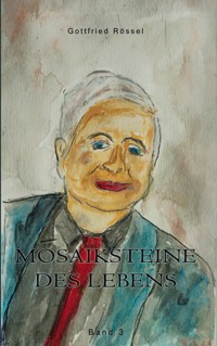 Mosaiksteine des Lebens - Gottfried Rössel - E-Book