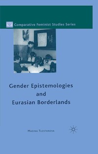 Gender Epistemologies and Eurasian Borderlands - M. Tlostanova - E-Book