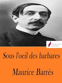 Sous l'oeil des barbares - Maurice Barrès - E-Book