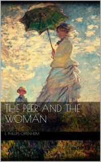 The Peer and the Woman - E. Phillips Oppenheim - E-Book