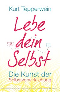 Lebe dein Selbst - Kurt Tepperwein - E-Book