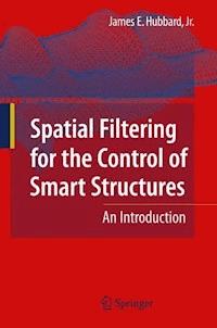 Spatial Filtering for the Control of Smart Structures - James E. Hubbard - E-Book