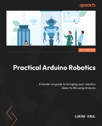 Practical Arduino Robotics - Lukas Kaul - E-Book