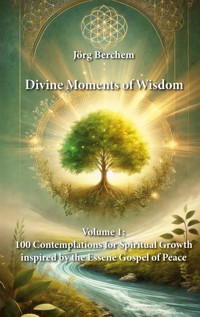 100 Contemplations for Spiritual Growth inspired by the Essene Gospel of Peace - Jörg Berchem - E-Book