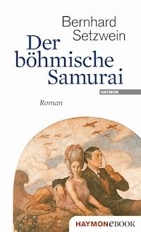 Der böhmische Samurai - Bernhard Setzwein - E-Book