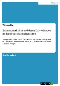 Erinnerungskultur und deren Darstellungen im kambodschanischen Kino - Yizhou Liu - E-Book