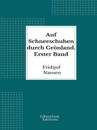 Auf Schneeschuhen durch Grönland. Erster Band - Fridtjof Nansen - E-Book