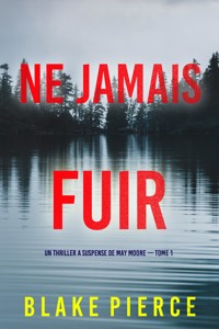 Ne Jamais Fuir (Un thriller à suspense de May Moore — Tome 1) - Blake Pierce - kostenlos E-Book