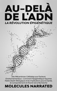Au-delà de l'ADN : La Révolution Épigénétique - Narrated Molecules - E-Book