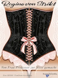Von Frau Professor zur Sissy gemacht - Regina von Strikt - E-Book