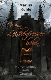 Wenn Leichenfresser lieben ... - Marius Kuhle - E-Book