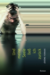 Und meine Seele ließ ich zurück - Jérôme Ferrari - E-Book