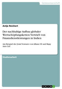Der nachhaltige Aufbau globaler Wertschöpfungsketten: Vertrieb von Finanzdienstleistungen in Indien - Antje Reichert - E-Book