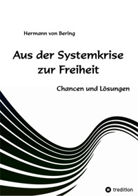 Aus der Systemkrise zur Freiheit - Hermann von Bering - E-Book