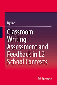 Classroom Writing Assessment and Feedback in L2 School Contexts - Icy Lee - E-Book