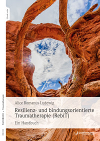 Resilienz- und bindungsorientierte Traumatherapie (RebiT) - Alice Romanus-Ludewig - E-Book