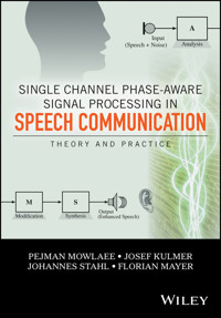Single Channel Phase-Aware Signal Processing in Speech Communication - Pejman Mowlaee - E-Book