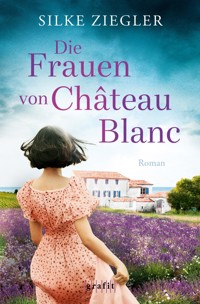 Die Frauen von Château Blanc - Silke Ziegler - E-Book