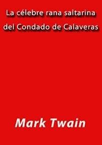 La celebre rana saltarina del condado de Calaveras - Mark Twain - E-Book