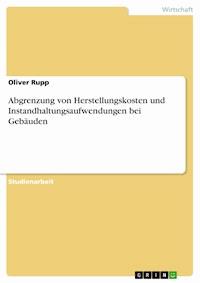 Abgrenzung von Herstellungskosten und Instandhaltungsaufwendungen bei Gebäuden - Oliver Rupp - E-Book