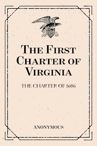 The First Charter of Virginia: The Charter of 1606 - Anonymous - E-Book