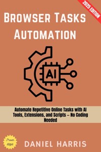 Browser Tasks Automation: - Daniel Harris - E-Book