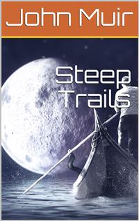 Steep Trails / California, Utah, Nevada, Washington, Oregon, the Grand Canyon - John Muir - E-Book