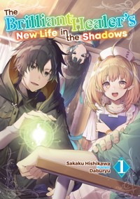 The Brilliant Healer's New Life in the Shadows: Volume 1 - Sakaku Hishikawa - E-Book