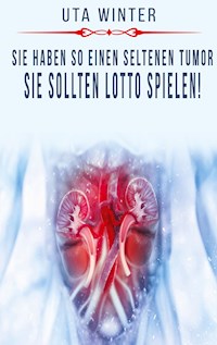 Sie haben so einen seltenen Tumor, sie sollten Lotto spielen! - Uta Winter - E-Book
