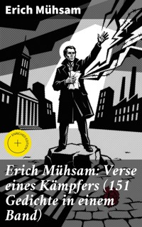 Erich Mühsam: Verse eines Kämpfers (151 Gedichte in einem Band) - Erich Mühsam - E-Book