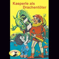 Kasperle ist wieder da, Folge 7: Kasperle als Drachentöter - Gerd von Haßler - Hörbuch