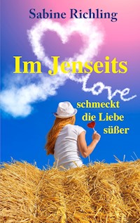 Im Jenseits schmeckt die Liebe süßer - Sabine Richling - E-Book