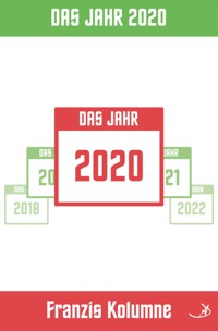 Franzis Kolumne: Das Jahr 2020 - Andreas Dietrich - E-Book