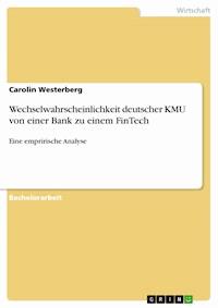 Wechselwahrscheinlichkeit deutscher KMU von einer Bank zu einem FinTech - Carolin Westerberg - E-Book