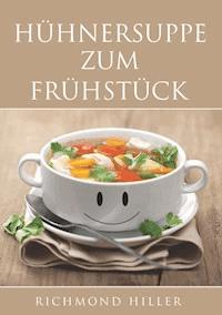 Hühnersuppe zum Frühstück - Richmond Hiller - E-Book