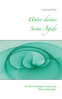 Unter deines Seins Ägide - Ludwig Weibel - E-Book