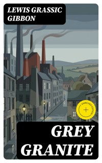 Grey Granite - Lewis Grassic Gibbon - E-Book