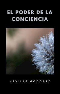 El poder de la conciencia (traducido) - Neville Goddard - E-Book