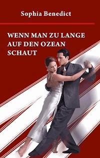 Wenn man zu lange auf den Ozean schaut - Sophia Benedict - E-Book