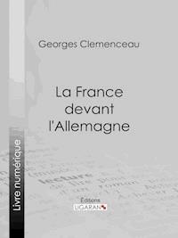 La France devant l'Allemagne - Georges Clemenceau - E-Book