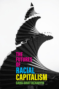 The Futures of Racial Capitalism - Gargi Bhattacharyya - E-Book