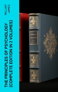 THE PRINCIPLES OF PSYCHOLOGY (Complete Edition In 2 Volumes) - William James - E-Book