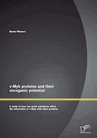 v-Myb proteins and their oncogenic potential: A study on how two point mutations affect the interaction of v-Myb with other proteins - Beeke Wienert - E-Book