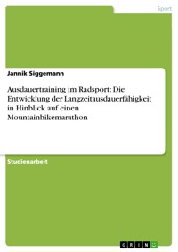 Ausdauertraining im Radsport: Die Entwicklung der Langzeitausdauerfähigkeit in Hinblick auf einen Mountainbikemarathon - Jannik Siggemann - E-Book