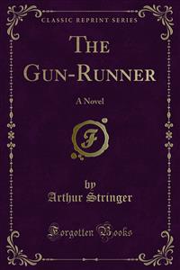 The Gun-Runner - Arthur Stringer - E-Book