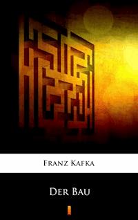 Der Bau - Franz  kafka - E-Book